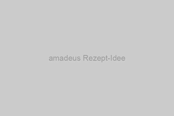 amadeus Rezept-Idee